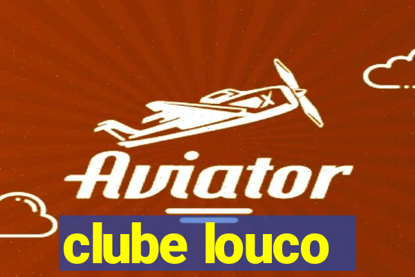 clube louco